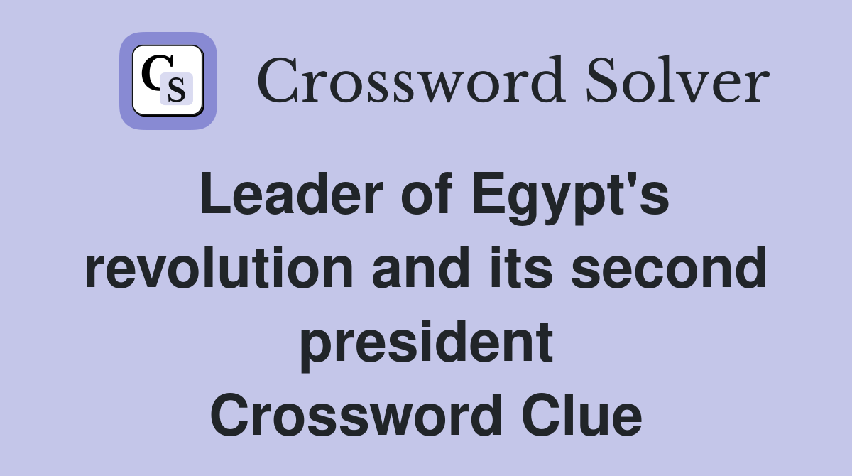 Leader of Egypt's revolution and its second president Crossword Clue